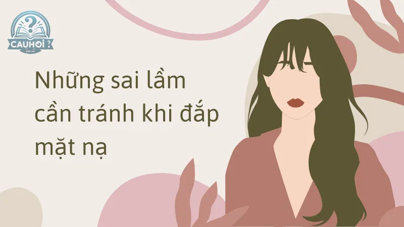 Những sai lầm cần tránh khi đắp mặt nạ Những sai lầm cần tránh khi đắp mặt nạ