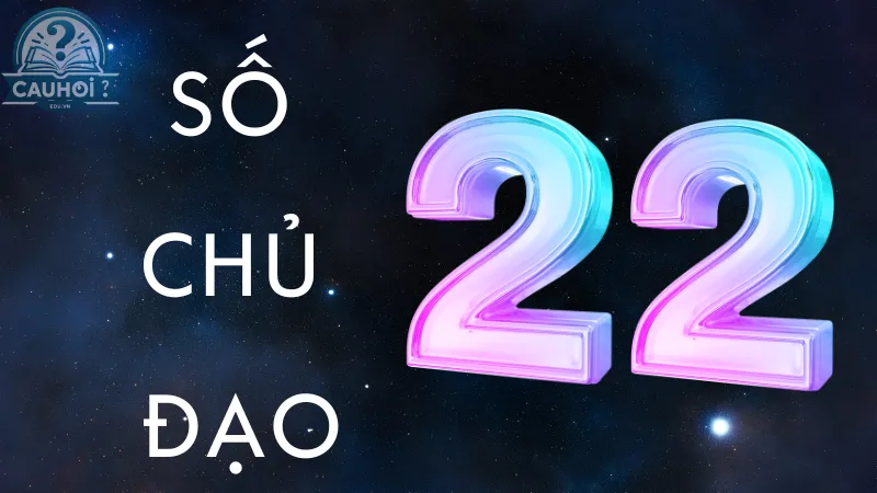Số 22 - Người Kiến Tạo (Master Number) Số 22 - Người Kiến Tạo (Master Number)