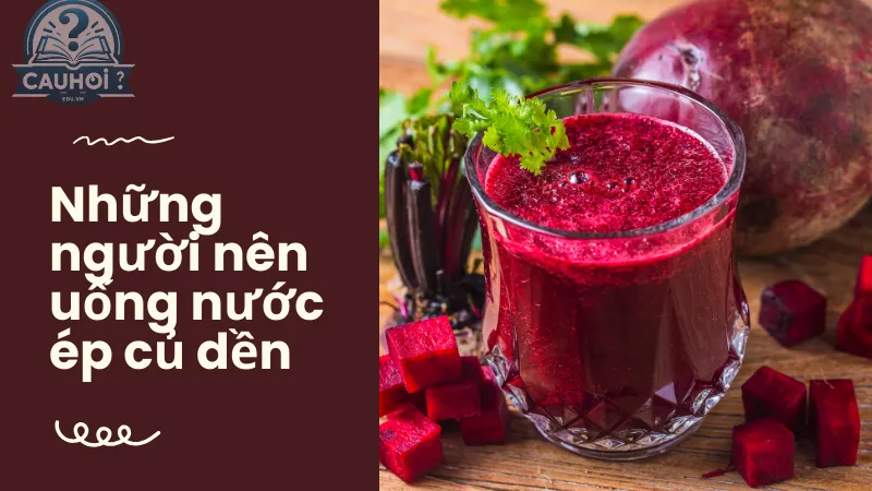 Những người nên uống nước ép củ dền Những người nên uống nước ép củ dền