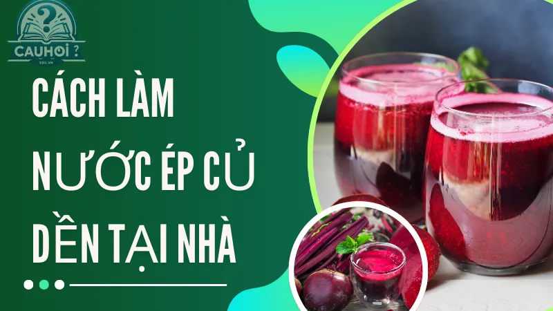 Cách làm nước ép củ dền tại nhà Cách làm nước ép củ dền tại nhà