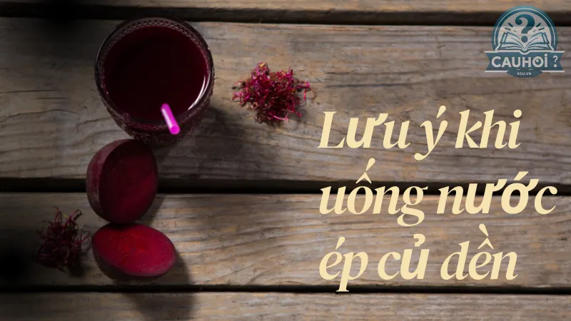 Lưu ý khi uống nước ép củ dền Lưu ý khi uống nước ép củ dền