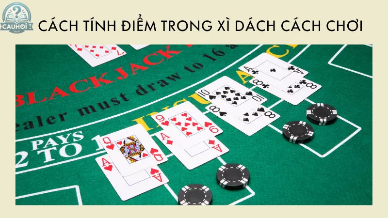 Cách tính điểm trong Xì Dách cách chơi Cách tính điểm trong Xì Dách cách chơi