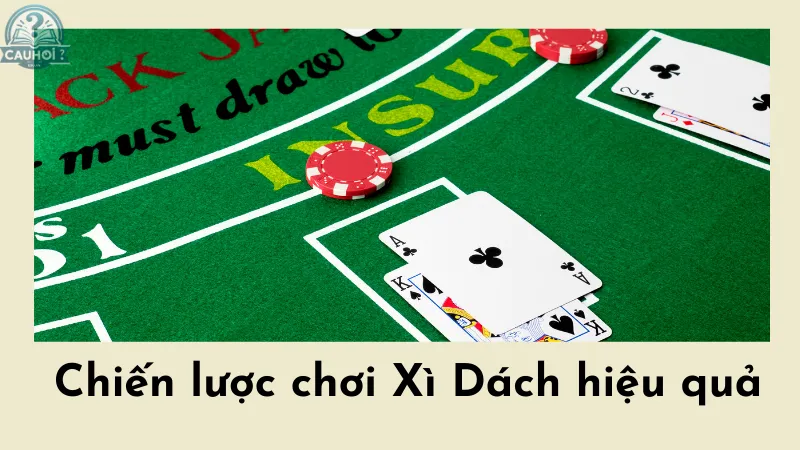 Chiến lược chơi Xì Dách hiệu quả Chiến lược chơi Xì Dách hiệu quả