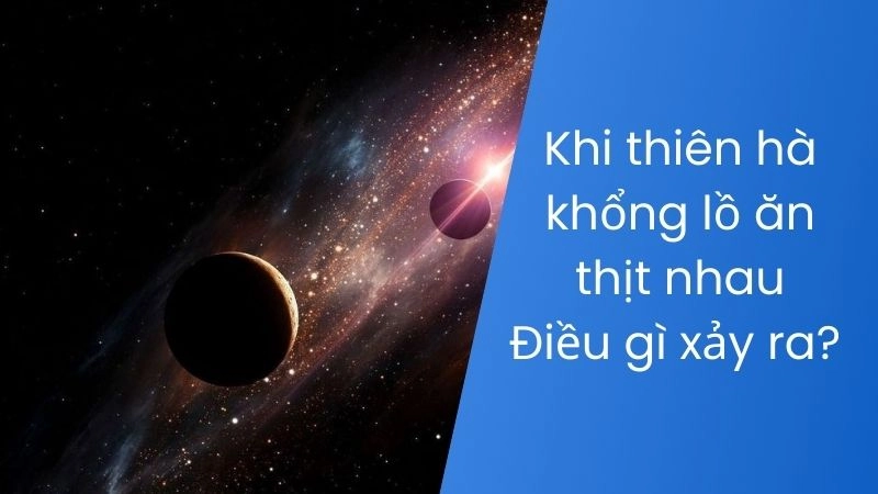 Khi thiên hà khổng lồ “ăn thịt” nhau - Điều gì xảy ra? 