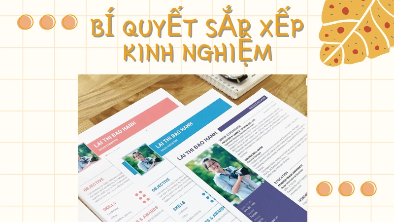 Bí quyết sắp xếp kinh nghiệm trong cách viết CV chuẩn