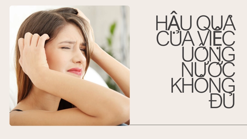 Tác hại thiếu nước gây mệt mỏi và đau đầu thường xuyên