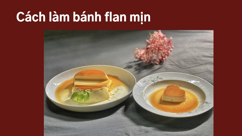 Cách làm bánh flan không tanh không rỗ hiệu quả nhất