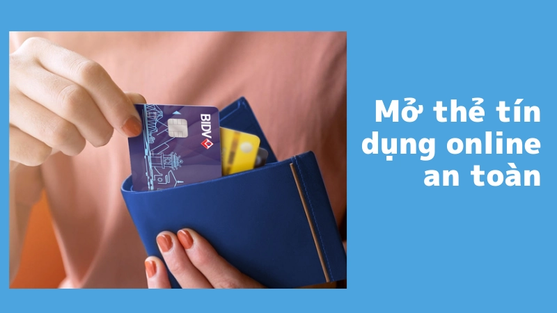 Mở thẻ tín dụng online an toàn và bảo mật 